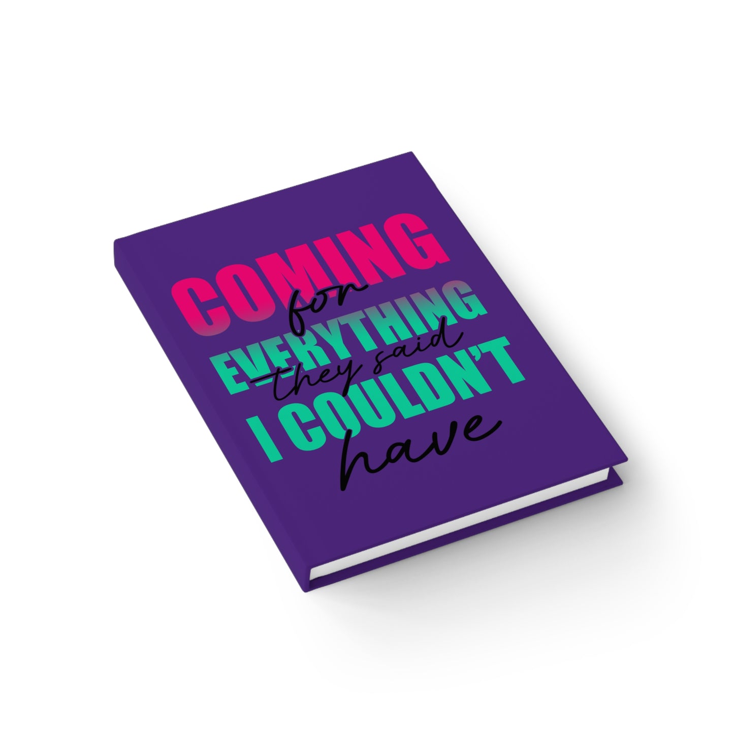 Empowerment Journal - "Coming for Everything They Said I Couldn't Have" - Motivational Ruled Notebook